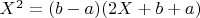 $X^2=(b-a)(2X+b+a)$