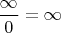 $\dfrac {\infty}{0}=\infty$