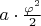 $a\cdot{\varphi^2\over2}$