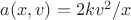 $a(x,v)=2kv^2/x$