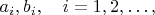 $a_i,b_i,\quad i=1,2,\ldots,$