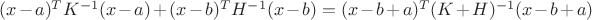 $(x-a)^TK^{-1}(x-a)+(x-b)^TH^{-1}(x-b)=(x-b+a)^T(K+H)^{-1}(x-b+a)$