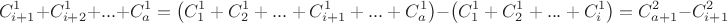 $$\[C_{i + 1}^1 + C_{i + 2}^1 + ... + C_a^1 = \left( {C_1^1 + C_2^1 + ... + C_{i + 1}^1 + ... + C_a^1} \right) - \left( {C_1^1 + C_2^1 + ... + C_i^1} \right) = C_{a + 1}^2 - C_{i + 1}^2\]$$