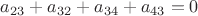 $a_{23}+a_{32}+a_{34}+a_{43}=0$