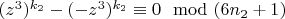 $(z^3)^{k_2}- (-z^3)^{k_2}\equiv 0\mod (6n_2 +1)$