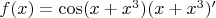 $f(x) = \cos(x+x^3) (x + x^3)'$