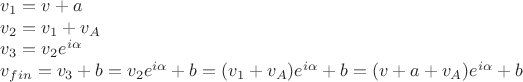 $v_1=v+a

$v_2=v_1+v_A$

$v_3=v_2e^{i\alpha}$

$v_{fin}=v_3+b=v_2e^{i\alpha}+b=(v_1+v_A)e^{i\alpha}+b=(v+a+v_A)e^{i\alpha}+b$