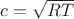 $c = \sqrt {RT}$