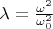 $\lambda=\frac{\omega^2}{\omega_0^2}$