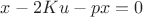 $x - 2Ku - px = 0$