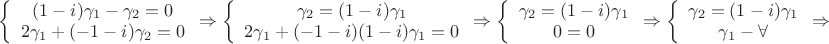 $\left \{ \begin{array}{I} (1-i)\gamma_1-\gamma_2=0 \\ 2\gamma_1+(-1-i)\gamma_2=0 \end{array} \Rightarrow \left \{ \begin{array}{I} \gamma_2=(1-i)\gamma_1 \\ 2\gamma_1+(-1-i)(1-i)\gamma_1=0 \end{array} \Rightarrow \left \{ \begin{array}{I} \gamma_2=(1-i)\gamma_1 \\ 0=0 \end{array} \Rightarrow \left \{ \begin{array}{I} \gamma_2=(1-i)\gamma_1 \\ \gamma_1-\forall \end{array} \Rightarrow \left \{ \begin{array}{I} \gamma_2=1-i \\ \gamma_1=1 \end{array}$
