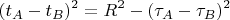$$
(t_A - t_B)^2 = R^2 - (\tau_A - \tau_B)^2
$$