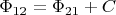 $\Phi_{12} = \Phi_{21} + C$