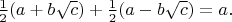 $\frac{1}{2}(a+b\sqrt{c})+\frac{1}{2}(a-b\sqrt{c})=a.$