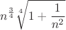 $$
{n^{{3 \over 4}} \root 4 \of {1 + {1 \over {n^2 }}} }
$$