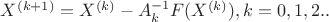 $
X^{(k+1)}=X^{(k)}-A_{k}^{-1}F(X^{(k)}), k = 0,1,2..
$