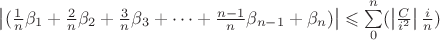 $ \left\lvert (\frac{1}{n}\beta_1 +\frac{2}{n}\beta_2 + \frac{3}{n}\beta_3 + \dots  + \frac{n-1}{n}\beta_{n-1} + \beta_n) \right\rvert \leqslant \sum\limits_{0}^{n}(\left\lvert \frac{C}{i^2} \right\rvert \frac{i}{n})$