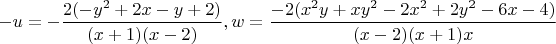$-u=-\dfrac{2(-y^2 + 2x - y + 2)}{(x + 1)(x - 2)}, w=\dfrac{-2(x^2y + xy^2 - 2x^2 + 2y^2 - 6x - 4)}{(x - 2)(x + 1)x}$