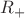 $R_{+}$