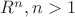 $R^n, n > 1$ $R^n, n > 1$