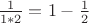 $\frac 1 {1*2} = 1 - \frac 1 2$
