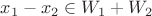 $x_1-x_2 \in W_1+W_2$