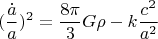 $$(\frac{\dot{a}}{a})^2=\frac{8\pi}{3}G\rho-k\frac{c^2}{a^2}$$