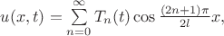 $u(x,t)=\sum\limits_{n=0}^{\infty}T_n(t)\cos \frac{(2n+1)\pi }{2l}x,$
