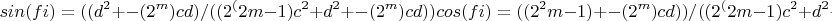 $$
sin(fi)=((d^2+-(2^m)cd)/((2^(2m-1)c^2+d^2+- (2^m)cd))
cos(fi)=((2^2m-1)+-(2^m)cd))/((2^(2m-1)c^2+d^2+-(2^m)cd))
$$