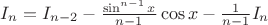 $ I_n = I_{n-2} - \frac {\sin^{n-1}x}{n-1}\cos x - \frac{1}{n-1} I_n$