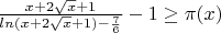 ${{x+2\sqrt{x}+1}\over{ln{(x+2\sqrt{x}+1)}-{7\over6}}}-1\ge\pi(x)$