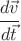 $ \cfrac{d \vec v}{d \vec t} $