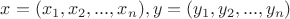 $x=(x_1,x_2,...,x_n), y = (y_1,y_2, ...,y_n)$