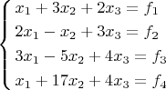 \left\{ \begin{gathered}
  {x_1} + 3{x_2} + 2{x_3} = {f_1} \hfill \\
  2{x_1} - {x_2} + 3{x_3} = {f_2} \hfill \\
  3{x_1} - 5{x_2} + 4{x_3} = {f_3} \hfill \\
  {x_1} + 17{x_2} + 4{x_3} = {f_4} \hfill \\ 
\end{gathered}  \right