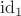 $\mathrm{id}_1$
