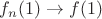 $f_n(1)\to f(1)$