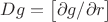 $Dg=\begin{bmatrix}\partial g/\partial r\end{bmatrix}$