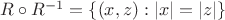 $ R \circ  R^{-1} = \{(x,z): |x|=|z| \} $