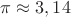 $\pi \approx 3,14$