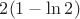 $2(1-\ln 2)$