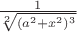 $\frac{1} {\sqrt[2]{(a^2 + x^2)^3}}$