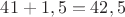 $41+1,5=42,5$