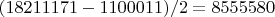 $(18211171-1100011)/2=8555580$