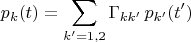 $$p_k(t)=\sum_{k'=1,2}\Gamma_{kk'}\,p_{k'}(t')$$