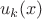 $\ {u_k}(x)$