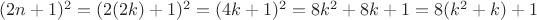 $(2n + 1)^2 = (2(2k) + 1)^2 = (4k+1)^2 = 8k^2 + 8k + 1 = 8(k^2 + k) + 1$