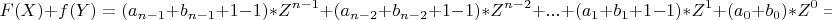 \[
F(X)  + f(Y)  = (a_{n - 1}  + b_{n - 1}  + 1 - 1)*Z^{n - 1}  + (a_{n - 2}  + b_{n - 2}  + 1 - 1)*Z^{n - 2}  + ... + (a_1  + b_1  + 1 - 1)*Z^1  + (a_0  + b_0 )*Z^0  =\]