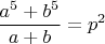 $$\frac{a^5+b^5}{a+b}=p^2$$