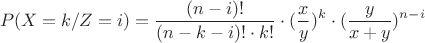 $$P(X=k/Z=i)={\frac {(n-i)!} {(n-k-i)!\cdot{k!}}\cdot(\frac x y)^k\cdot(\frac y {x+y})^{n-i}$$