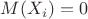 $M(X_i)=0$